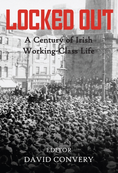 Locked Out: A Century of Irish Working-Class Life